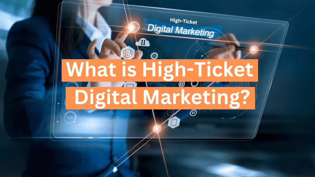 What Is High Ticket Digital Marketing